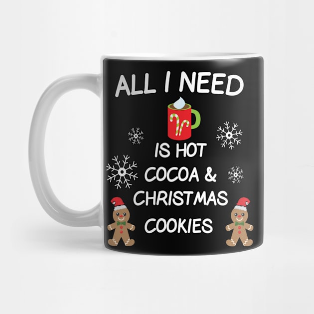 All I Need Is Hot Cocoa & Christmas Cookies T-shirt by designs4up